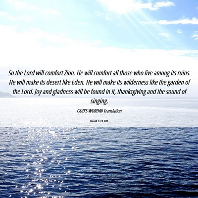 Picture 06 - Isaiah 51:3 GW - So the Lord will comfort Zion. He will comfort - Bible Verse Picture