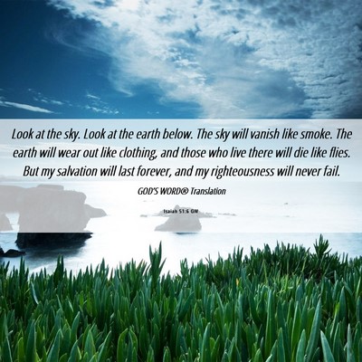 Picture 06 - Isaiah 51:6 GW - Look at the sky. Look at the earth below. The sky - Bible Verse Picture