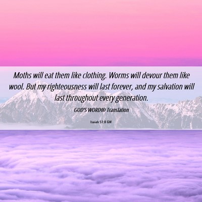 Picture 06 - Isaiah 51:8 GW - Moths will eat them like clothing. Worms will - Bible Verse Picture