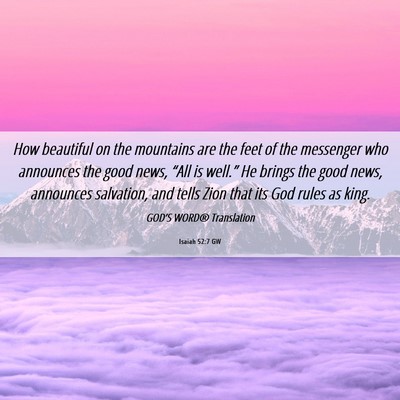 Picture 06 - Isaiah 52:7 GW - How beautiful on the mountains are the feet of - Bible Verse Picture