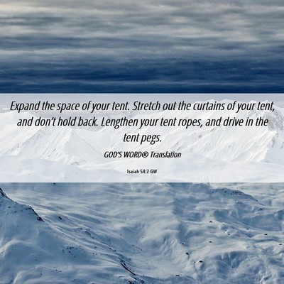 Picture 06 - Isaiah 54:2 GW - Expand the space of your tent. Stretch out the - Bible Verse Picture