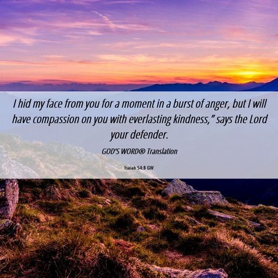 Picture 06 - Isaiah 54:8 GW - I hid my face from you for a moment in a burst of - Bible Verse Picture