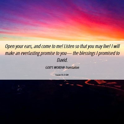 Picture 06 - Isaiah 55:3 GW - Open your ears, and come to me! Listen so that - Bible Verse Picture