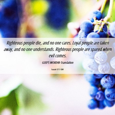 Picture 06 - Isaiah 57:1 GW - Righteous people die, and no one cares. Loyal - Bible Verse Picture