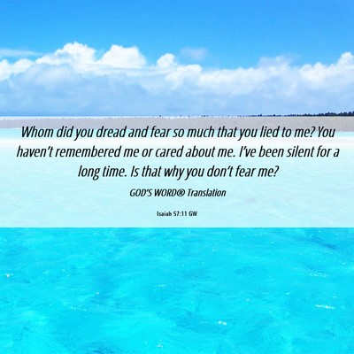 Picture 06 - Isaiah 57:11 GW - Whom did you dread and fear so much that you lied - Bible Verse Picture