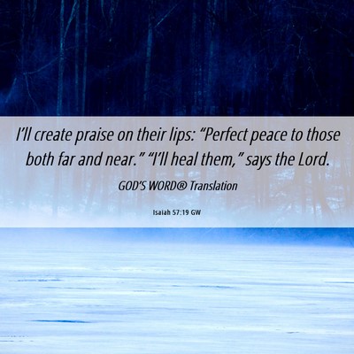 Picture 06 - Isaiah 57:19 GW - I’ll create praise on their lips: “Perfect - Bible Verse Picture