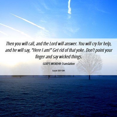 Picture 06 - Isaiah 58:9 GW - Then you will call, and the Lord will answer. You - Bible Verse Picture