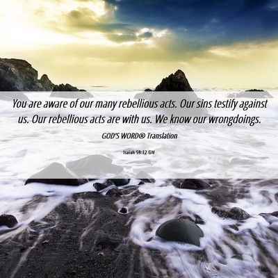 Picture 06 - Isaiah 59:12 GW - You are aware of our many rebellious acts. Our - Bible Verse Picture