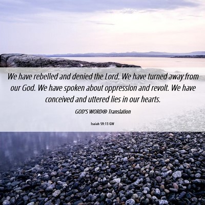 Picture 06 - Isaiah 59:13 GW - We have rebelled and denied the Lord. We have - Bible Verse Picture