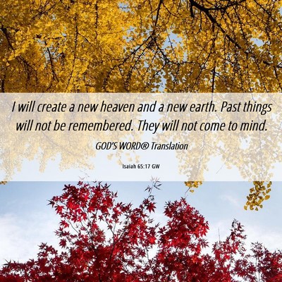 Picture 06 - Isaiah 65:17 GW - I will create a new heaven and a new earth. Past - Bible Verse Picture
