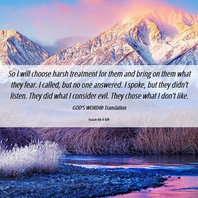 Picture 06 - Isaiah 66:4 GW - So I will choose harsh treatment for them and - Bible Verse Picture