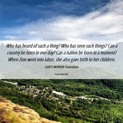 Picture 06 - Isaiah 66:8 GW - Who has heard of such a thing? Who has seen such - Bible Verse Picture