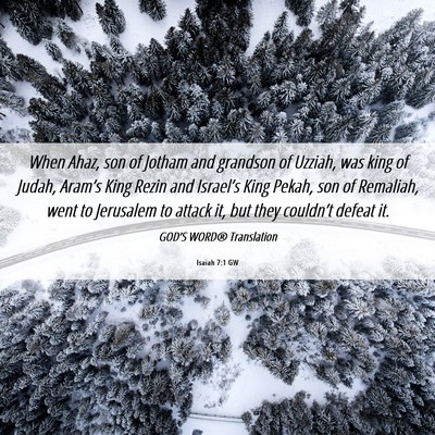 Picture 06 - Isaiah 7:1 GW - When Ahaz, son of Jotham and grandson of Uzziah, - Bible Verse Picture
