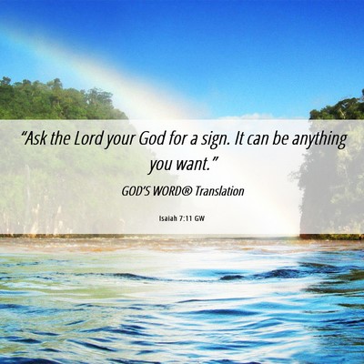 Picture 06 - Isaiah 7:11 GW - “Ask the Lord your God for a sign. It can be - Bible Verse Picture