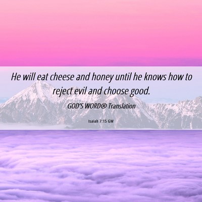 Picture 06 - Isaiah 7:15 GW - He will eat cheese and honey until he knows how - Bible Verse Picture