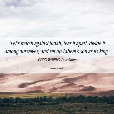 Picture 06 - Isaiah 7:6 GW - ‘Let’s march against Judah, tear it apart, - Bible Verse Picture