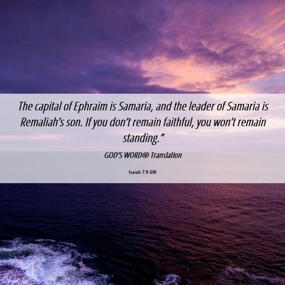 Picture 06 - Isaiah 7:9 GW - The capital of Ephraim is Samaria, and the leader - Bible Verse Picture