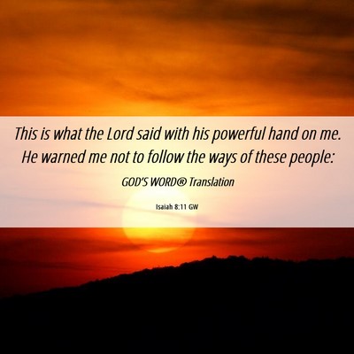 Picture 06 - Isaiah 8:11 GW - This is what the Lord said with his powerful hand - Bible Verse Picture