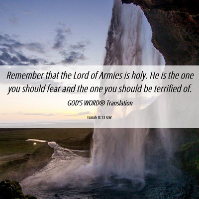 Picture 06 - Isaiah 8:13 GW - Remember that the Lord of Armies is holy. He is - Bible Verse Picture