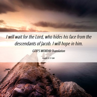 Picture 06 - Isaiah 8:17 GW - I will wait for the Lord, who hides his face from - Bible Verse Picture