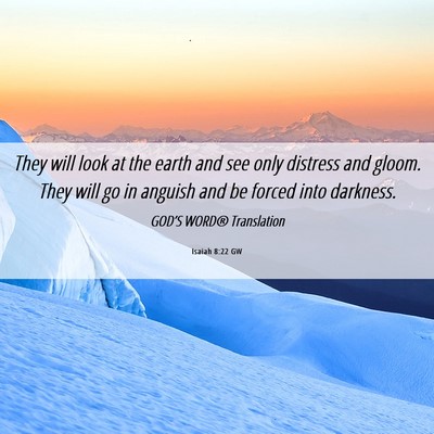 Picture 06 - Isaiah 8:22 GW - They will look at the earth and see only distress - Bible Verse Picture