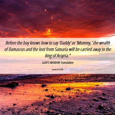 Picture 06 - Isaiah 8:4 GW - Before the boy knows how to say ‘Daddy’ or - Bible Verse Picture