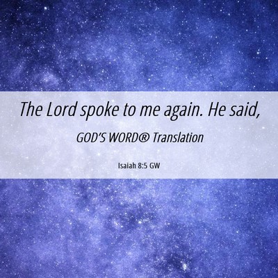 Picture 06 - Isaiah 8:5 GW - The Lord spoke to me again. He - Bible Verse Picture