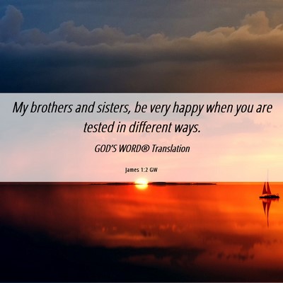 Picture 06 - James 1:2 GW - My brothers and sisters, be very happy when you - Bible Verse Picture