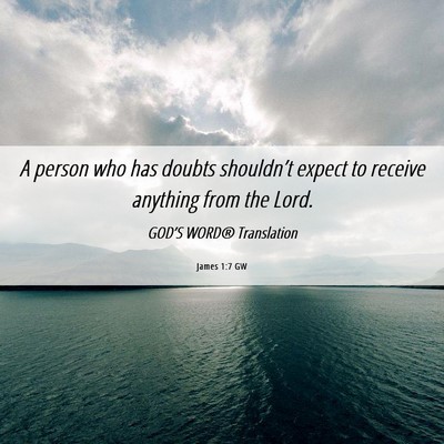 Picture 06 - James 1:7 GW - A person who has doubts shouldn’t expect to - Bible Verse Picture