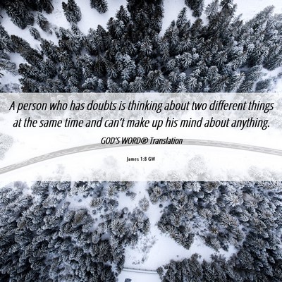 Picture 06 - James 1:8 GW - A person who has doubts is thinking about two - Bible Verse Picture