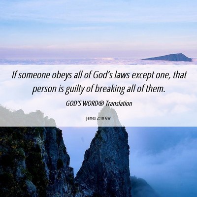 Picture 06 - James 2:10 GW - If someone obeys all of God’s laws except one, - Bible Verse Picture