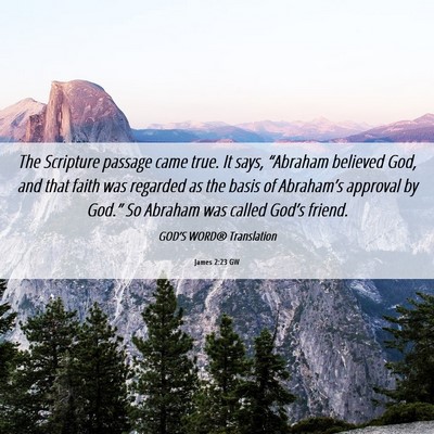Picture 06 - James 2:23 GW - The Scripture passage came true. It says, - Bible Verse Picture