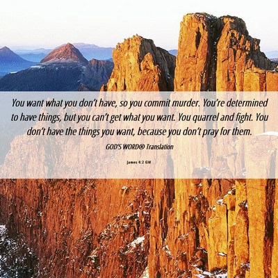 Picture 06 - James 4:2 GW - You want what you don’t have, so you commit - Bible Verse Picture
