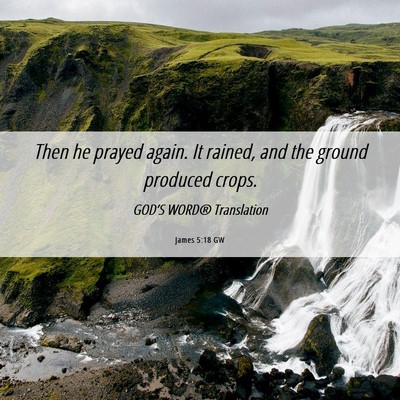 Picture 06 - James 5:18 GW - Then he prayed again. It rained, and the ground - Bible Verse Picture