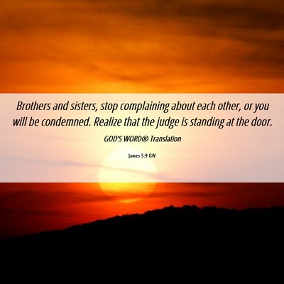Picture 06 - James 5:9 GW - Brothers and sisters, stop complaining about each - Bible Verse Picture