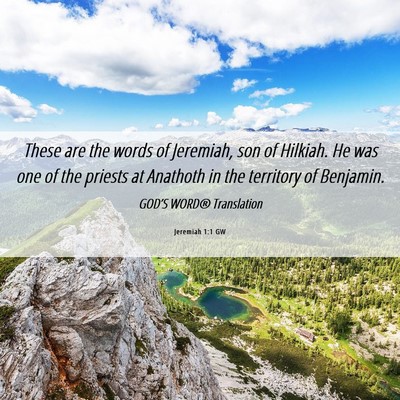 Picture 06 - Jeremiah 1:1 GW - These are the words of Jeremiah, son of Hilkiah. - Bible Verse Picture
