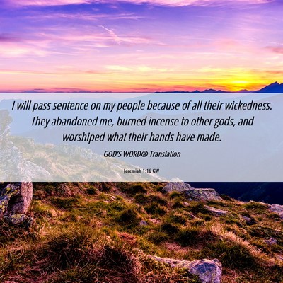 Picture 06 - Jeremiah 1:16 GW - I will pass sentence on my people because of all - Bible Verse Picture