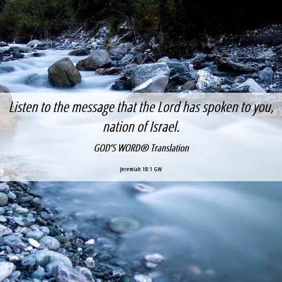 Picture 06 - Jeremiah 10:1 GW - Listen to the message that the Lord has spoken to - Bible Verse Picture