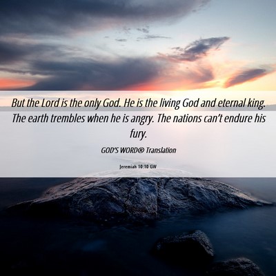 Picture 06 - Jeremiah 10:10 GW - But the Lord is the only God. He is the living - Bible Verse Picture