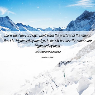 Picture 06 - Jeremiah 10:2 GW - This is what the Lord says: Don’t learn the - Bible Verse Picture