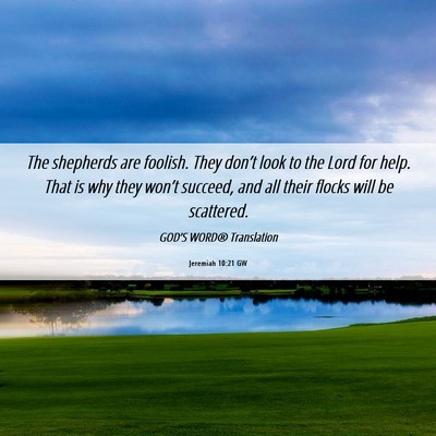 Picture 06 - Jeremiah 10:21 GW - The shepherds are foolish. They don’t look to - Bible Verse Picture