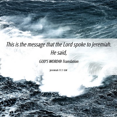 Picture 06 - Jeremiah 11:1 GW - This is the message that the Lord spoke to - Bible Verse Picture