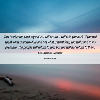 Picture 06 - Jeremiah 15:19 GW - This is what the Lord says: If you will return, I - Bible Verse Picture