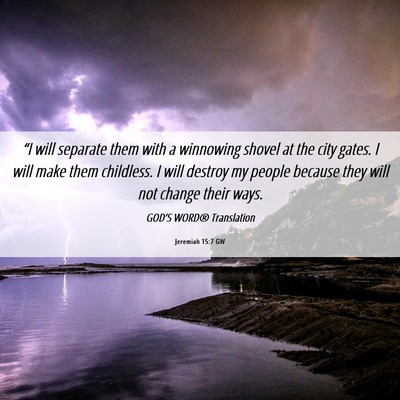 Picture 06 - Jeremiah 15:7 GW - “I will separate them with a winnowing shovel - Bible Verse Picture