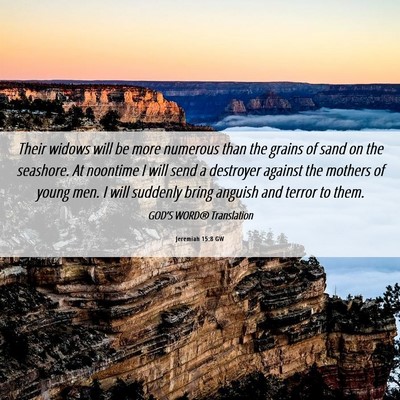 Picture 06 - Jeremiah 15:8 GW - Their widows will be more numerous than the - Bible Verse Picture
