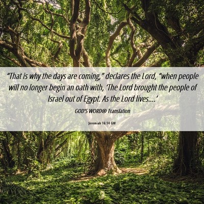 Picture 06 - Jeremiah 16:14 GW - “That is why the days are coming,” declares - Bible Verse Picture