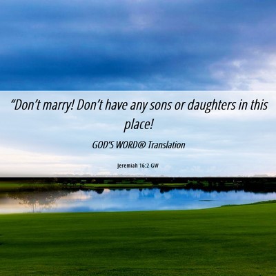 Picture 06 - Jeremiah 16:2 GW - “Don’t marry! Don’t have any sons or - Bible Verse Picture