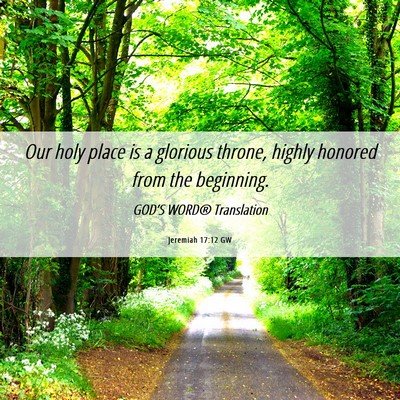 Picture 06 - Jeremiah 17:12 GW - Our holy place is a glorious throne, highly - Bible Verse Picture