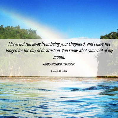 Picture 06 - Jeremiah 17:16 GW - I have not run away from being your shepherd, and - Bible Verse Picture