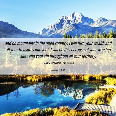 Picture 06 - Jeremiah 17:3 GW - and on mountains in the open country. I will turn - Bible Verse Picture